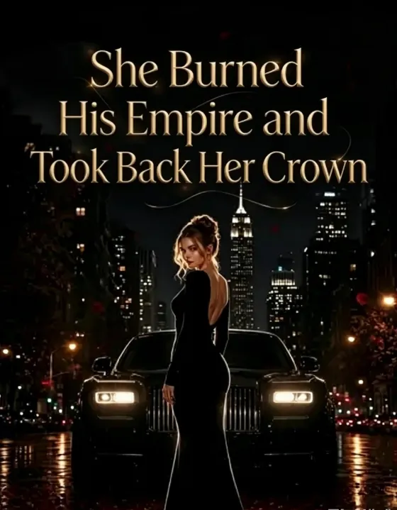 She Burned His Empire and Took Back Her Crown封面图